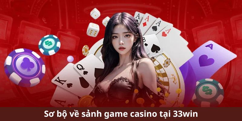 Sơ bộ về sảnh game casino tại 33win