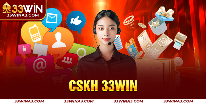 CSKH 33win – Dịch Vụ Hỗ Trợ Tuyệt Vời, Mang Đến Hài Lòng