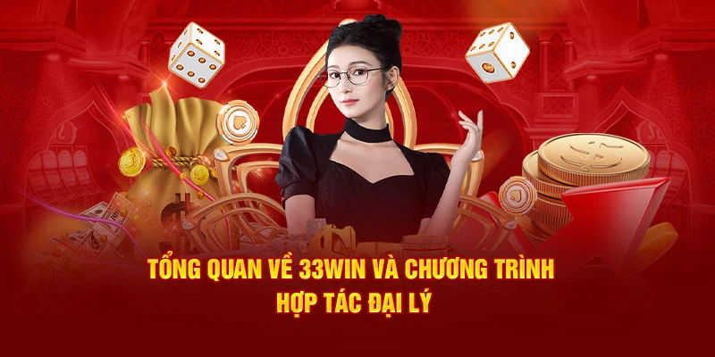 Đại lý 33WIN cơ hội hợp tác hấp dẫn cho đối tác 