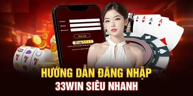 Quy trình đăng nhập tài khoản 33WIN nhanh chóng 