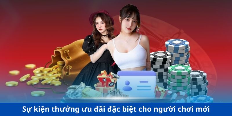 Sự kiện thưởng ưu đãi đặc biệt cho người chơi mới