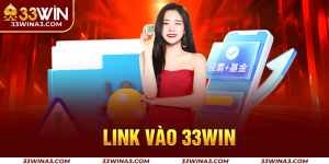 Cập Nhật Link Vào 33WIN Mới Nhất Và Thông Tin Liên Quan 