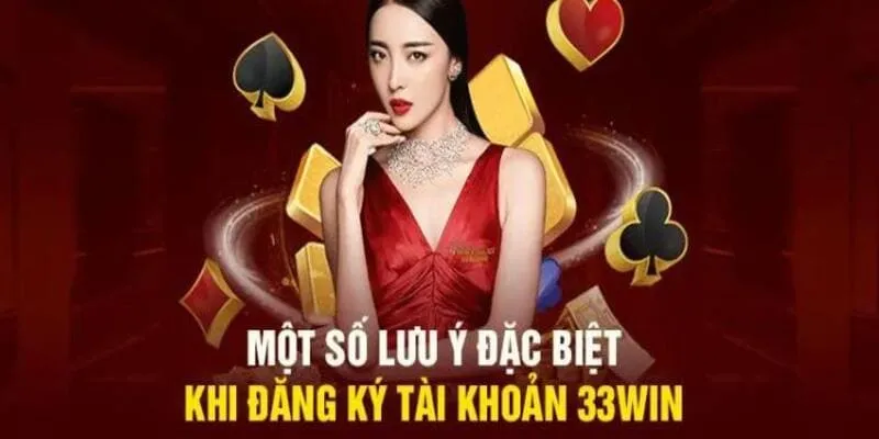 Người chơi cần lưu ý điều khi khi đăng ký 33WIN?