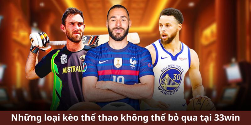 Những loại kèo thể thao không thể bỏ qua tại 33win