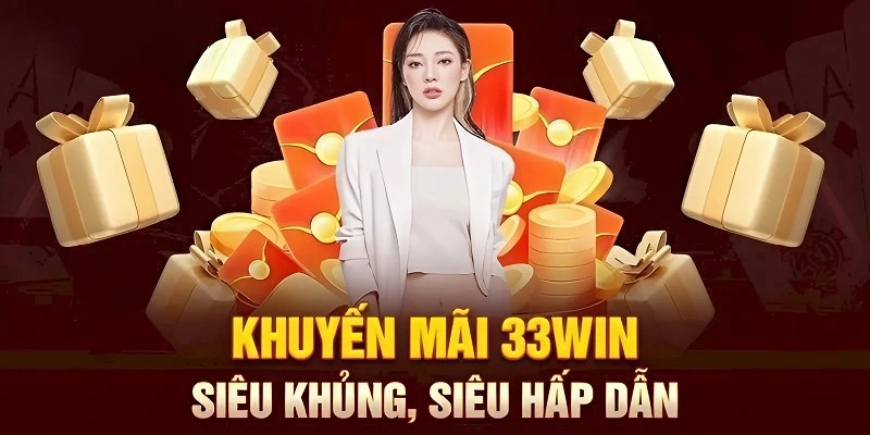 Thưởng Thành Viên Mới 33WIN - Ưu Đãi Khủng Hot Nhất 2024